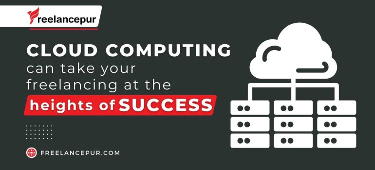 Cloud Computing can take your freelancing at the heights of success