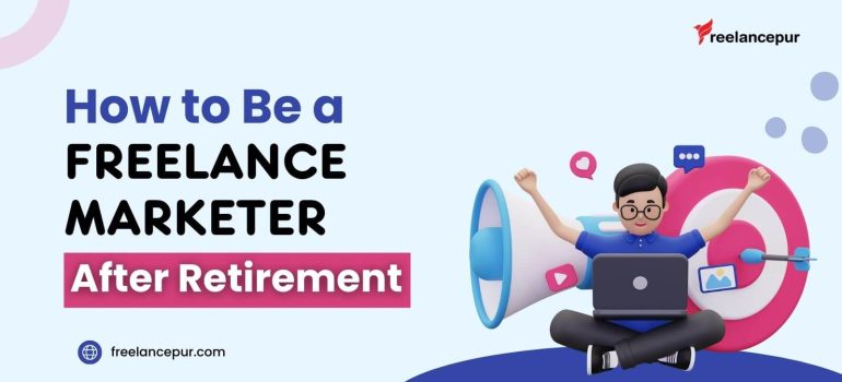 How to Be a Freelance Marketer After Retirement