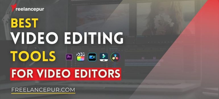 Best Video Editing Tools for Video Editors