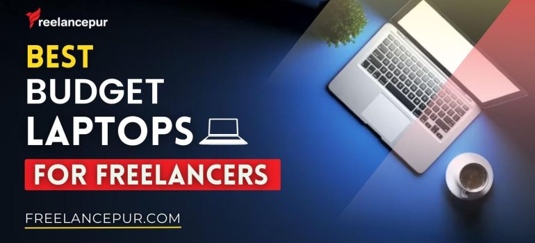 Best Budget Laptops For Freelancers in [year]