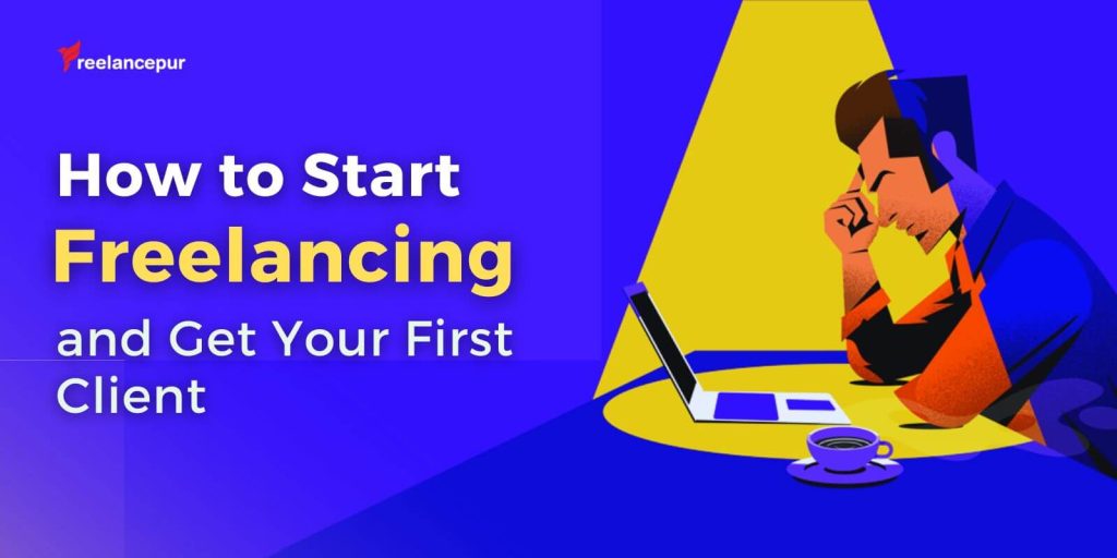 Start Freelancing and Get Your First Client